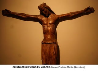 CRISTO CRUCIFICADO EN MADERA. Museo Frederic Marés (Barcelona)
 