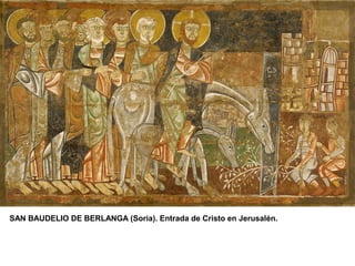 SAN BAUDELIO DE BERLANGA (Soria). Entrada de Cristo en Jerusalén.
 