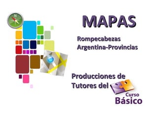 MAPAS
 Rompecabezas
 Argentina-Provincias



Producciones de
Tutores del
 