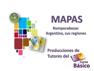 MAPAS
    Rompecabezas
Argentina, sus regiones



Producciones de
Tutores del
 