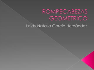 ROMPECABEZAS GEOMETRICO Leidy Natalia García Hernández 