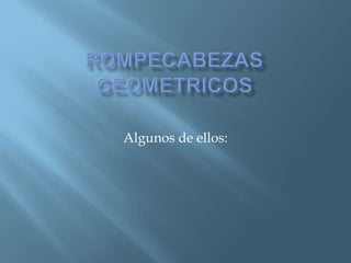 Rompecabezas geometricos Algunos de ellos: 