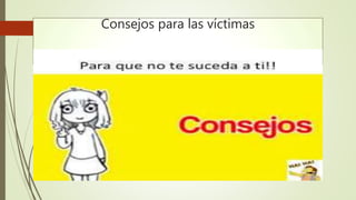 Consejos para las víctimas
 