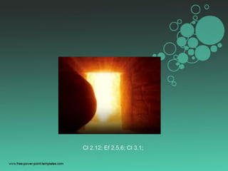 Cl 2.12; Ef 2.5,6; Cl 3.1;
 