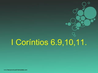 I Coríntios 6.9,10,11.
 