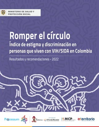 Resultados y recomendaciones - 2022
ENTIDAD ALIADA
Paleta de Color
Romper el círculo
Índice de estigma y discriminación en
personas que viven con VIH/SIDA en Colombia
ENTIDAD ALIADA
 