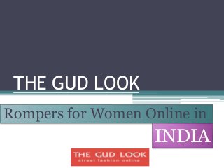 THE GUD LOOK
Rompers for Women Online in
INDIA
 