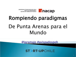 Rompiendo paradigmas
De Punta Arenas para el
        Mundo
     @jgramajo #avispadospoh



                               1
 