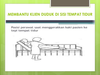 MEMBANTU KLIEN DUDUK DI SISI TEMPAT TIDUR
 