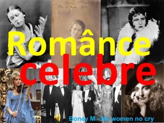 Românce celebreRomânce
celebre
Boney M - No women no cry
 