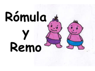 Rómula
y
Remo

 