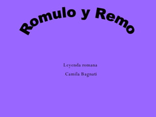 Romulo y Remo Leyenda romana  Camila Bagnati 