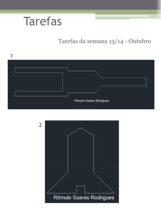 Tarefas 
Tarefas da semana 13/14 - Outubro 
1 
2  