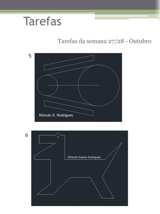 Tarefas 
Tarefas da semana 27/28 - Outubro 
5 
6  