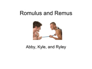 Romulus and Remus




  Abby, Kyle, and Ryley
 