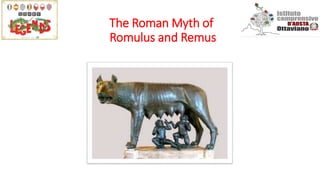 The Roman Myth of
Romulus and Remus
 