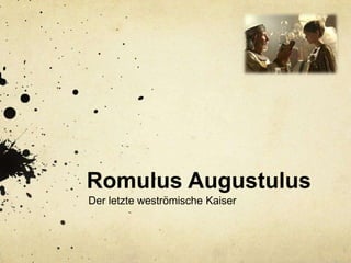 Romulus Augustulus
Der letzte weströmische Kaiser
 