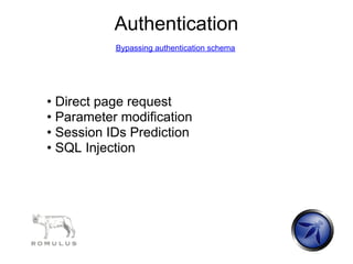 Authentication
           Bypassing authentication schema




• Direct page request
• Parameter modification
• Session IDs Prediction
• SQL Injection
 