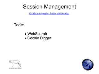 Session Management
         Cookie and Session Token Manipulation




Tools:

         WebScarab
         Cookie Digger
 