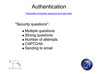 Authentication
      Vulnerable remember password and pwd reset




"Security questions":
      Multiple questions
      S...