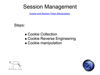 Session Management
         Cookie and Session Token Manipulation




Steps:

         Cookie Collection
         Cookie R...