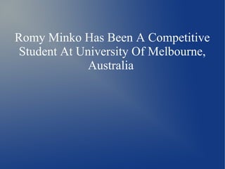 Romy Minko Has Been A Competitive
Student At University Of Melbourne,
Australia
 