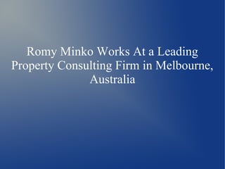 Romy Minko Works At a Leading
Property Consulting Firm in Melbourne,
Australia
 