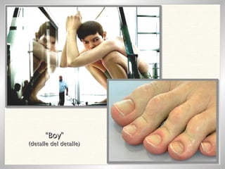 “ Boy” (detalle del detalle) 