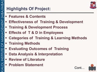 Highlights Of Project:
 Features & Contents
 Effectiveness of Training & Development
 Training & Development Process
 ...