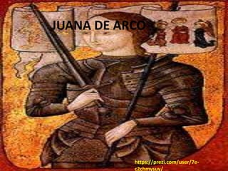 Juana de Arco
JUANA DE ARCO
https://prezi.com/user/7e-
c2chmysuy/
 
