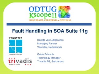Fault Handling in SOA Suite 11g Ronald van Luttikhuizen Managing Partner Vennster, Netherlands Guido Schmutz Technology Manager Trivadis AG, Switzerland 