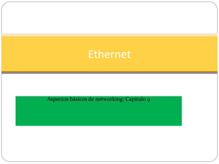 Ethernet

Aspectos básicos de networking: Capítulo 9

 