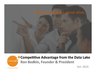Compe&&ve 
Advantage 
from 
the 
Data 
Lake 
Ron 
Bodkin, 
Founder 
& 
President 
Oct. 
2014 
CONFIDENTIAL | 1 
1 
 