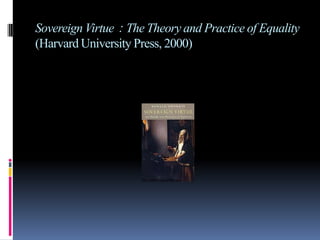 Sovereign Virtue：The Theory and Practice of Equality
(Harvard University Press, 2000)

 