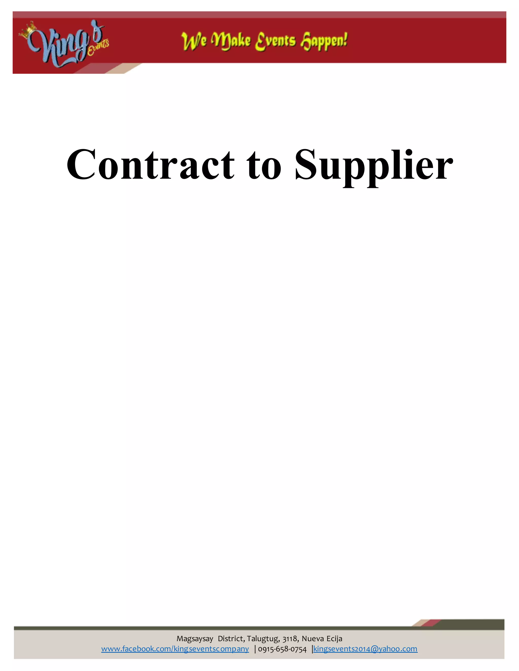 Magsaysay District, Talugtug, 3118, Nueva Ecija
www.facebook.com/kingseventscompany | 0915-658-0754 |kingsevents2014@yahoo.com
Contract to Supplier
 