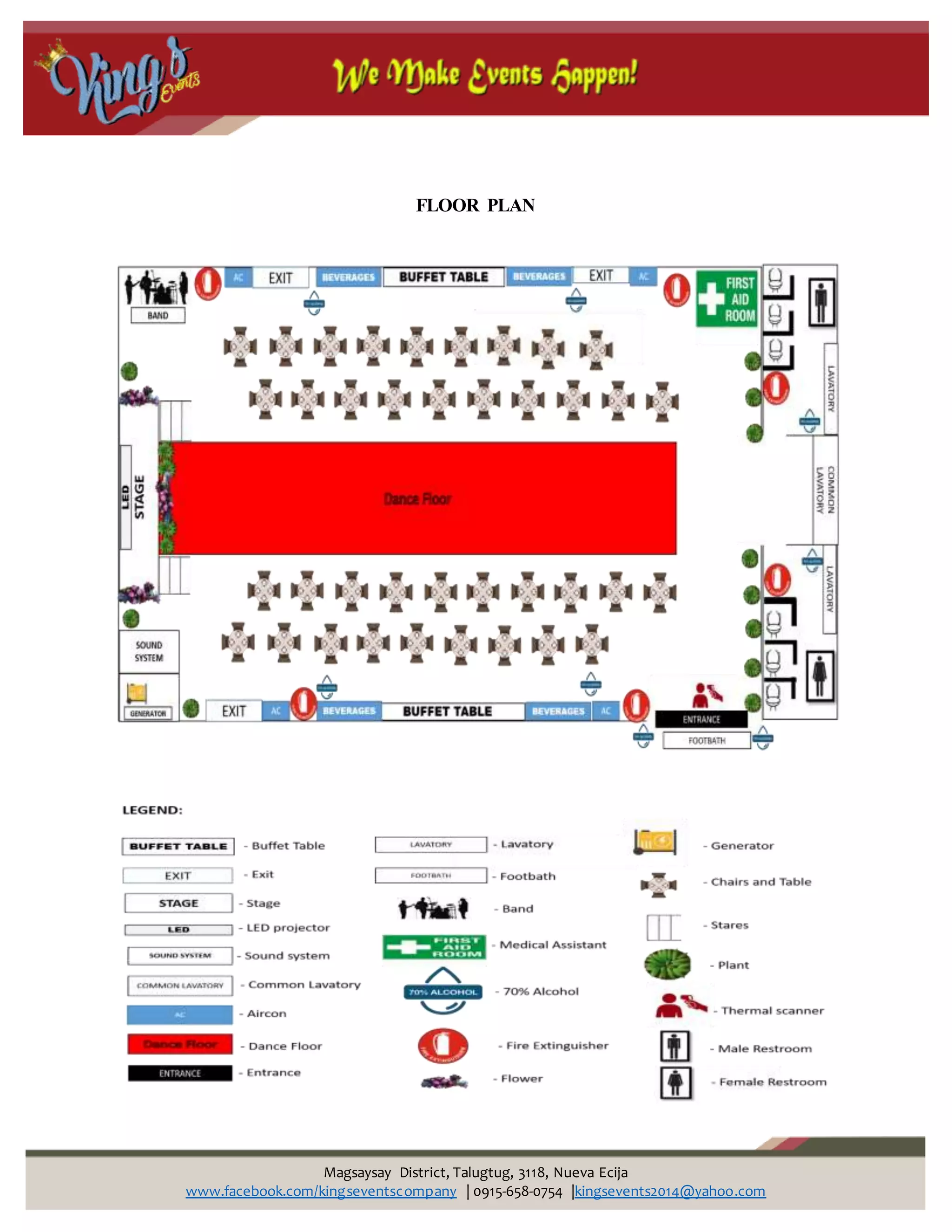Magsaysay District, Talugtug, 3118, Nueva Ecija
www.facebook.com/kingseventscompany | 0915-658-0754 |kingsevents2014@yahoo.com
FLOOR PLAN
 