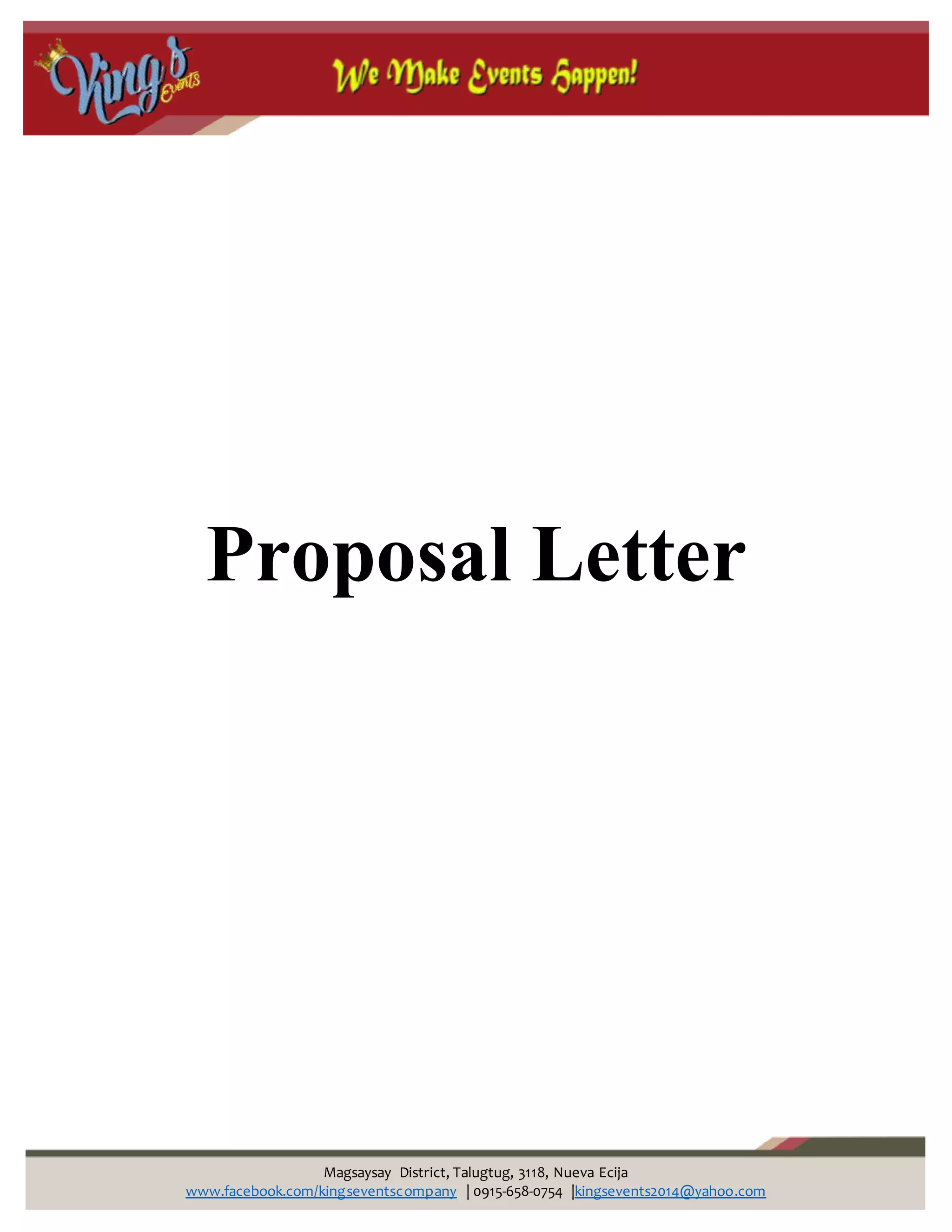 Magsaysay District, Talugtug, 3118, Nueva Ecija
www.facebook.com/kingseventscompany | 0915-658-0754 |kingsevents2014@yahoo.com
Proposal Letter
 