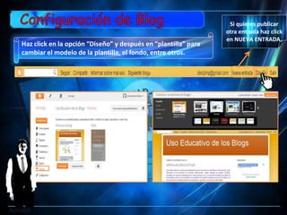 Si quieres publicar
                                                                otra entrada haz click
                                                                en NUEVA ENTRADA.
Haz click en la opción “Diseño” y después en “plantilla” para
cambiar el modelo de la plantilla, el fondo, entre otros.
 