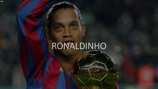 RONALDINHO
 