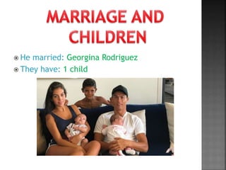  He married: Georgina Rodriguez
They have: 1 child