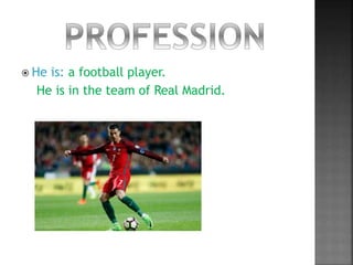  He is: a football player.
He is in the team of Real Madrid.