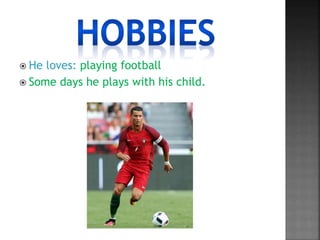  He loves: playing football
Some days he plays with his child.