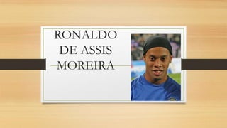 RONALDO
DE ASSIS
MOREIRA
 