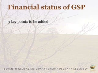 Financial status of GSP
3 key points to be added
 