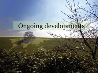 Ongoing developments
 