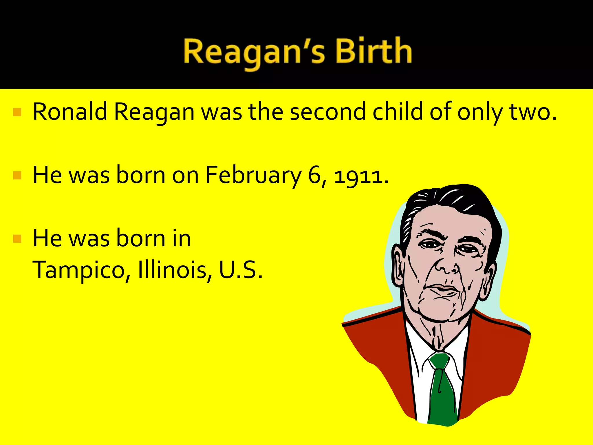Reagan’s BirthRonald Reagan was the second child of only two.