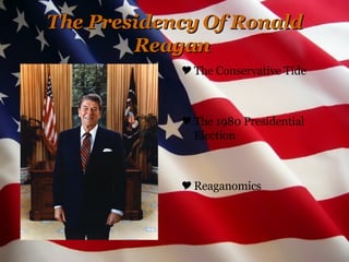 The Presidency Of Ronald Reagan   ,[object Object],[object Object],[object Object]