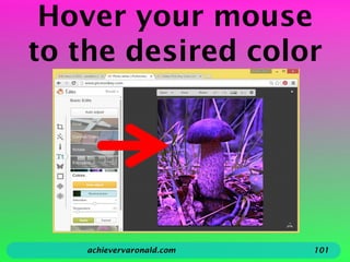Hover your mouse
to the desired color
achievervaronald.com 101
 