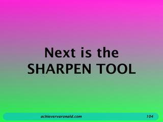 Next is the
SHARPEN TOOL
achievervaronald.com 104
 