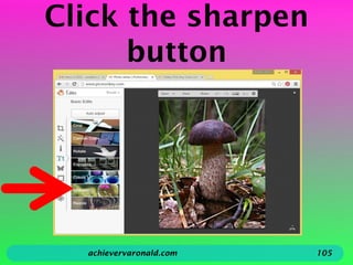 Click the sharpen
button
achievervaronald.com 105
 